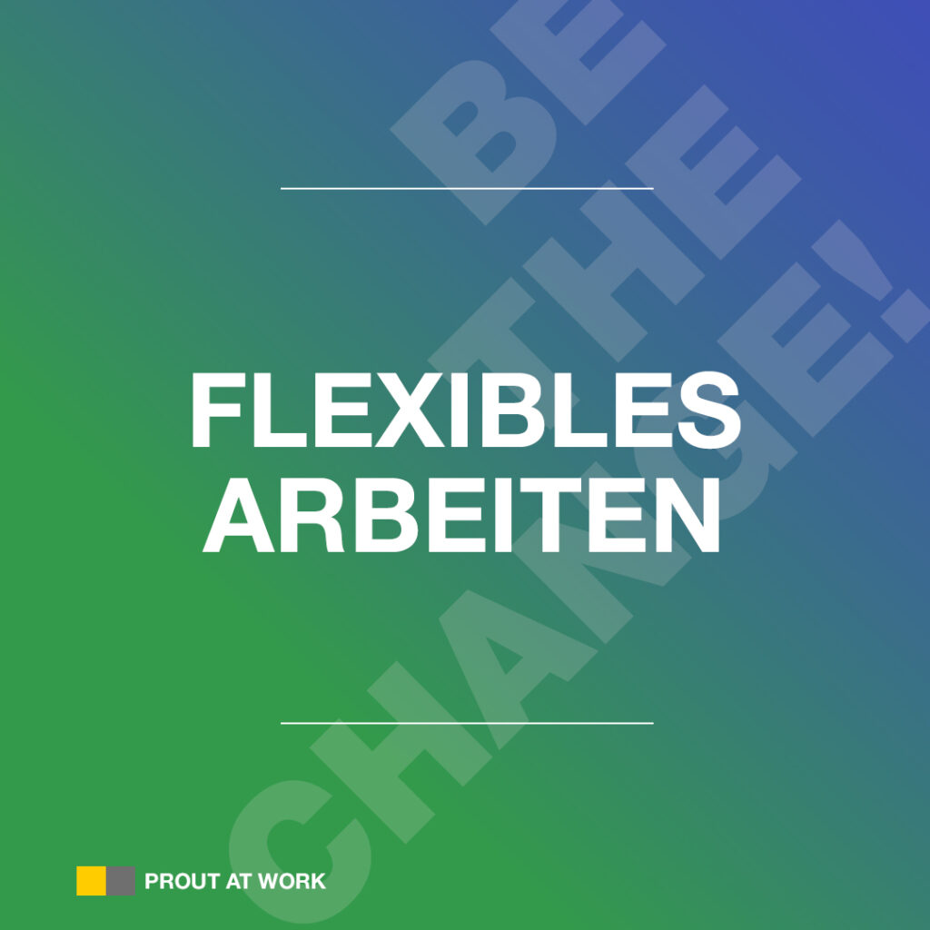 Benefits bei PROUT AT WORK: Flexibles Arbeiten