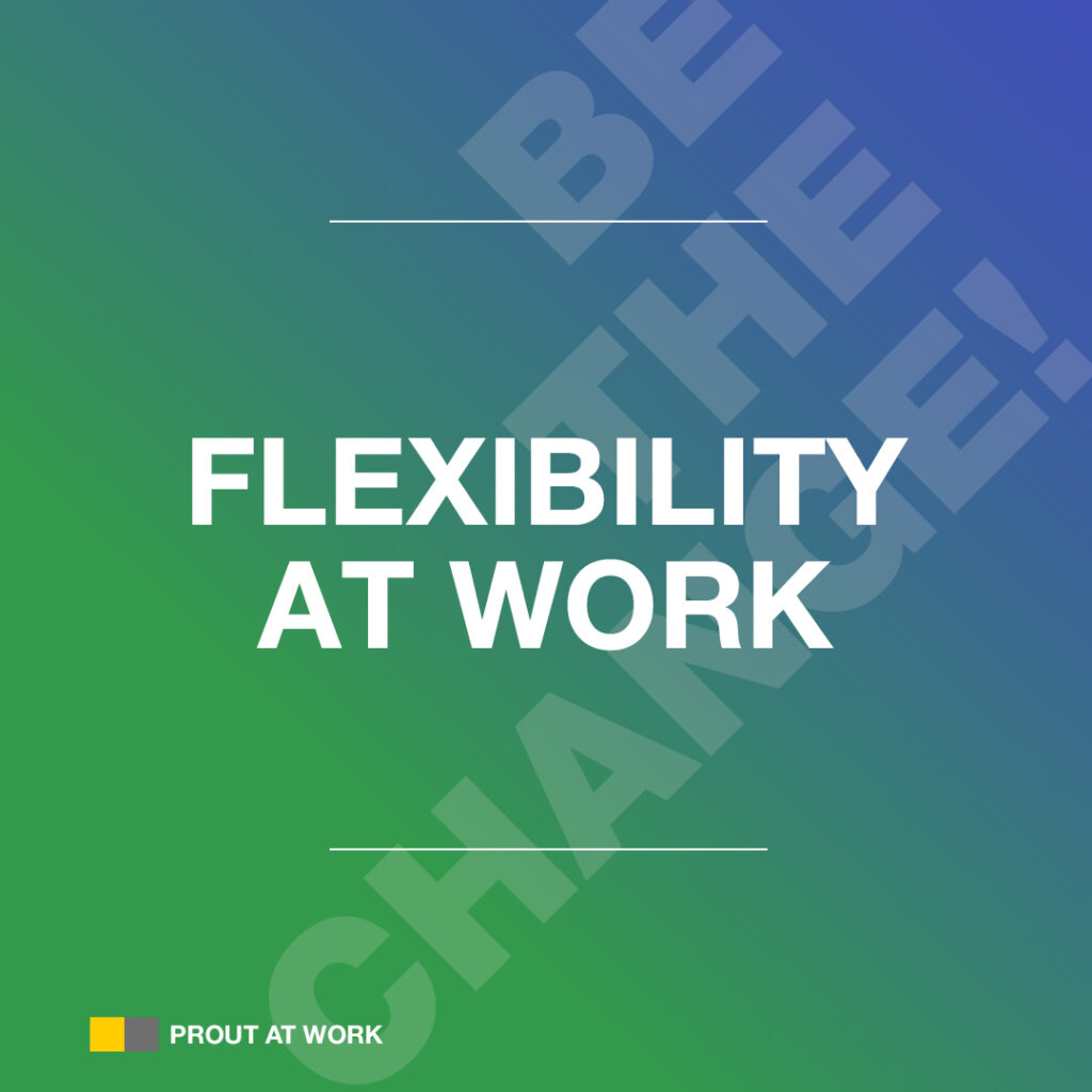 PROUT AT WORK benefit: Flexibility at work